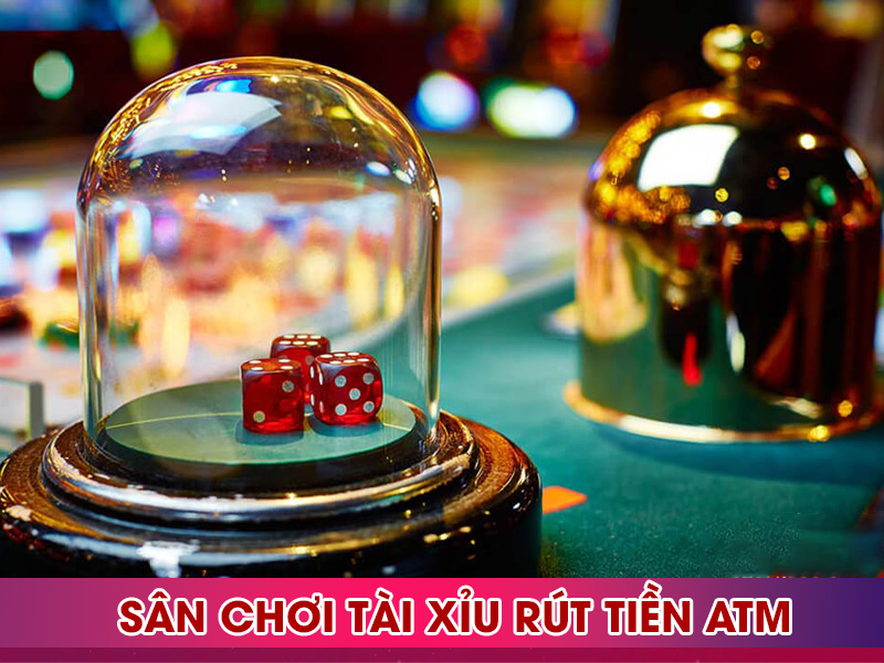 Sân chơi tài xỉu rút tiền mặt uy tín
