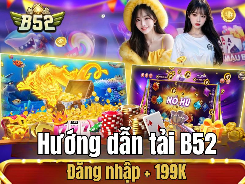 Chi tiết 4 bước tải game đổi thưởng và đăng nhập +199k 
