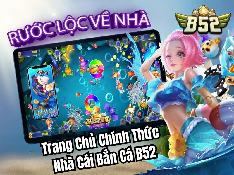 Truy cập trang web chính thức B52 để tham gia sự kiện bắn cá tặng xu
