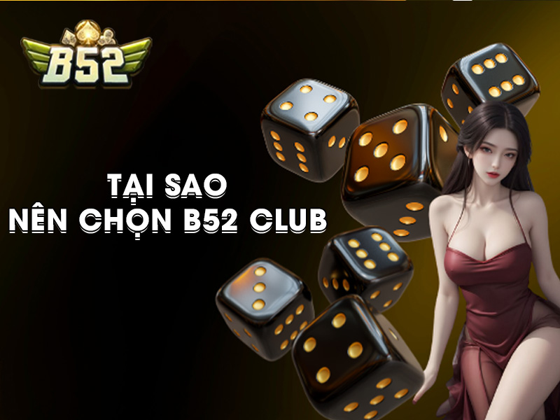 Tại sao nên chọn B52 để chơi thử
