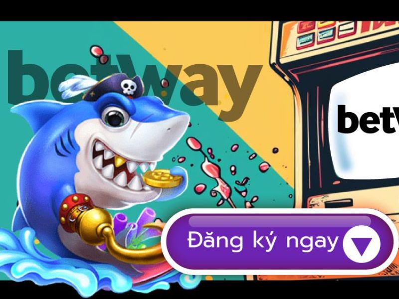 Game bắn cá đổi thưởng tiền thật hàng đầu Betway
